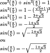 cos^{2}(\frac{\pi }{5}) + sin^{2}(\frac{\pi }{5}) = 1 
 \\ sin^{2}(\frac{\pi }{5}) = 1 - (\frac{\sqrt{5}+1}{2})^{2} 
 \\ sin^{2}(\frac{\pi }{5})=1-\frac{3+\sqrt{5}}{2} 
 \\ sin^{2}(\frac{\pi }{5})=-\frac{1+\sqrt{5}}{2}
 \\  sin(\frac{\pi }{5})=\sqrt{-\frac{1+\sqrt{5}}{2}}
 \\ ou 
 \\ sin(\frac{\pi }{5})=-\sqrt{-\frac{1+\sqrt{5}}{2}}